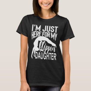 Ich bin gerade hier für meine Flippin-Tochter-Gym T-Shirt