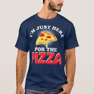 Ich bin gerade hier für Pizza I Liebe Pizzafreund T-Shirt