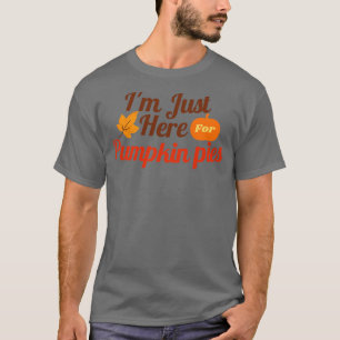 Ich bin gerade hier für Pumpkin Pies T-Shirt