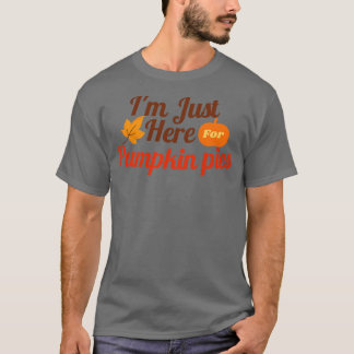 Ich bin gerade hier für Pumpkin Pies T-Shirt