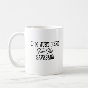Ich bin gerade hier für Savasana Funny Yoga Kaffeetasse