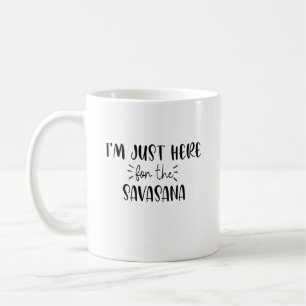Ich bin gerade hier für Savasana Funny Yoga Kaffeetasse