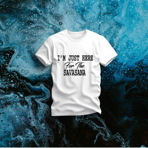Ich bin gerade hier für Savasana Funny Yoga T-Shirt
