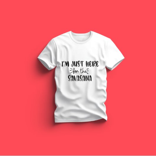 Ich bin gerade hier für Savasana Funny Yoga T-Shirt