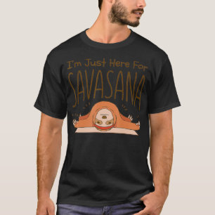 Ich bin gerade hier für Savasana Sloth Yoga Funny T-Shirt