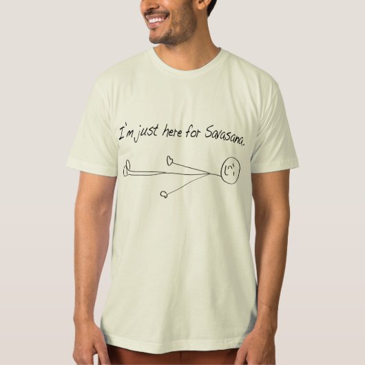 Ich bin gerade hier für Savasana T-Shirt (Vorderseite)