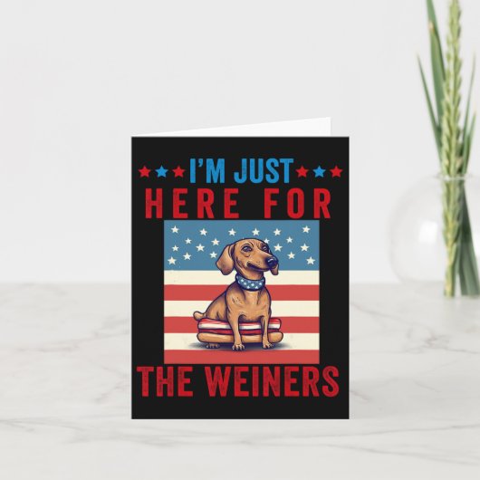 Ich bin gerade hier für Weiners Funny 4. Juli Hot Karte (Vorderseite)