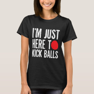Ich bin gerade hier, um Balls zu kickball Kickball T-Shirt