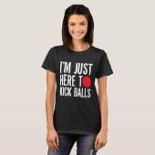 Ich bin gerade hier, um Balls zu kickball Kickball T-Shirt (Vorne ganz)