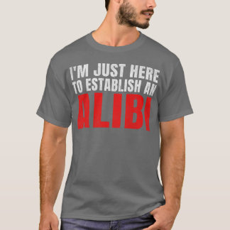 Ich bin gerade hier, um ein Alibi-Retro zu etablie T-Shirt
