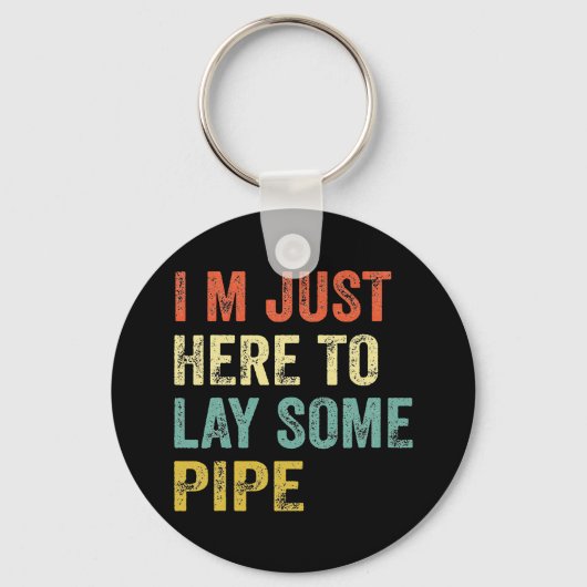 ICH BIN GERADE HIER, UM ETWAS PIPE-Klempnerei ZU L Schlüsselanhänger (Vorderseite)