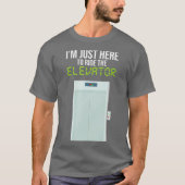 Ich bin gerade hier, um mit dem Elevator Engineeri T-Shirt (Vorderseite)