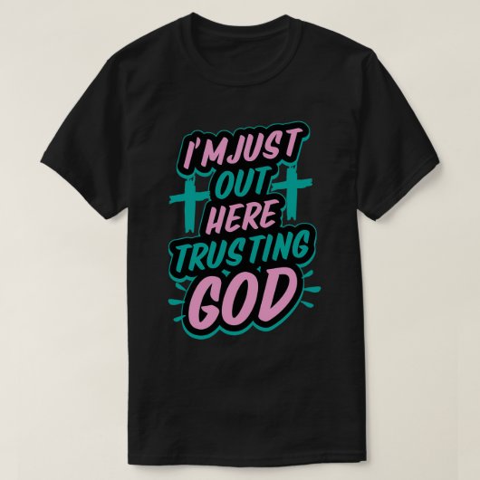 Ich bin gerade hier und vertraue Gott Funny Sassy T-Shirt (Design vorne)