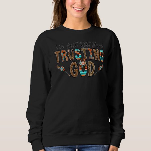 Ich bin gerade hier und vertraue Gott trendy Chris Sweatshirt (Vorderseite)