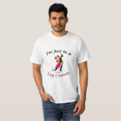 Ich bin gerade in es für den Bein-Schleichen-T - T-Shirt (Vorne ganz)