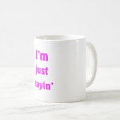 Ich bin gerade Sayin Kaffeetasse (VorderseiteRechts)