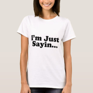 Ich bin gerade Sayin… T-Shirt