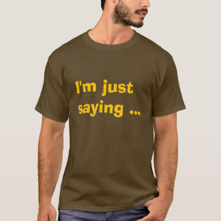 Ich bin gerade Sprichwort… T-Shirt