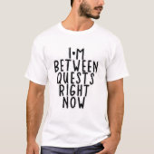Ich bin gerade zwischen Quests T-Shirt (Vorderseite)