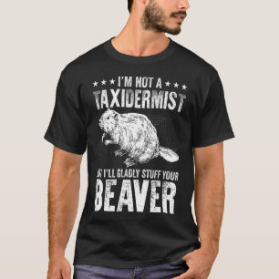 Ich bin gerne Zeug für deinen Biber - Taxidermy T-Shirt