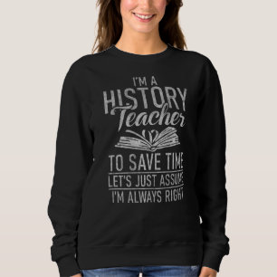 Ich bin Geschichtslehrer und ich lehre ihn immer r Sweatshirt