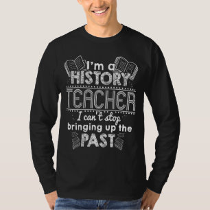 Ich bin Geschichtslehrer und kann nicht aufhören, T-Shirt
