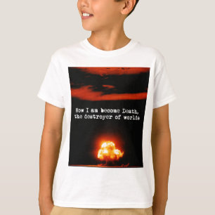 Ich bin gewordener Tod, der Zerstörer der Welten T-Shirt