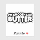 Ich bin glatt wie Butter Aufkleber (Blatt)