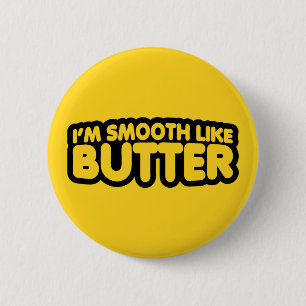 Ich bin glatt wie Butter Button