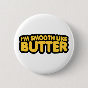 Ich bin glatt wie Butter Button
