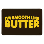 Ich bin glatt wie Butter Magnet (Horizontal)