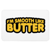 Ich bin glatt wie Butter Magnet (Horizontal)