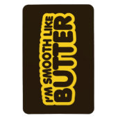 Ich bin glatt wie Butter Magnet (Vertikal)