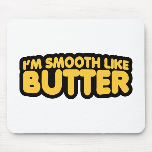 Ich bin glatt wie Butter Mousepad (Vorne)