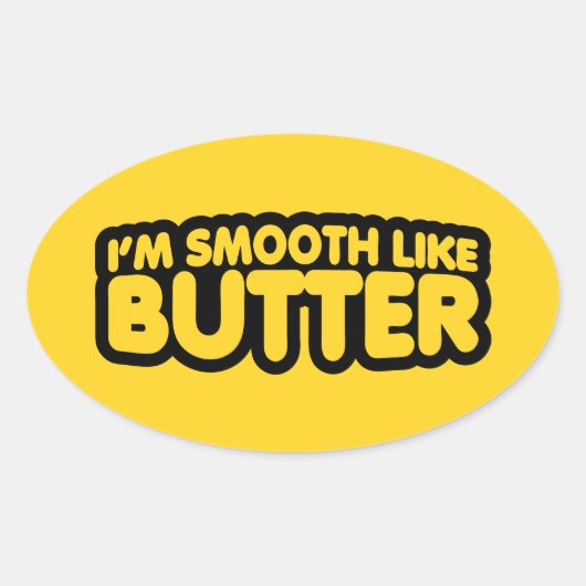 Ich bin glatt wie Butter Ovaler Aufkleber (Vorderseite)