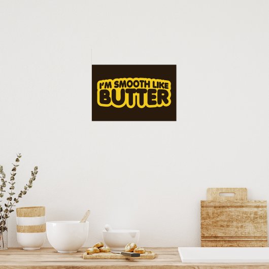 Ich bin glatt wie Butter Poster (Küche)
