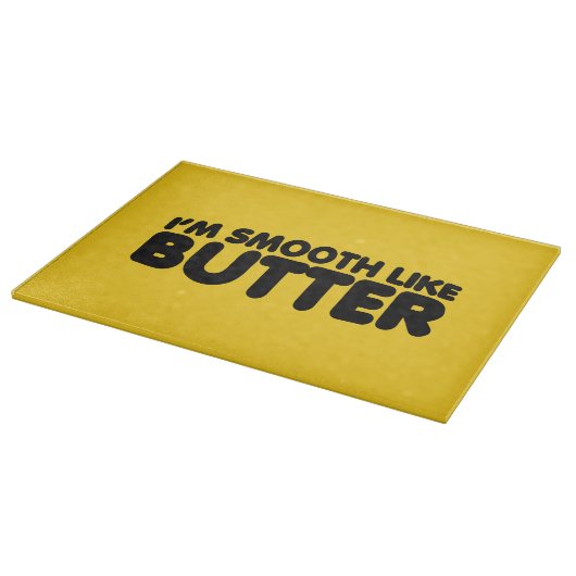 Ich bin glatt wie Butter Schneidebrett (Ecke)