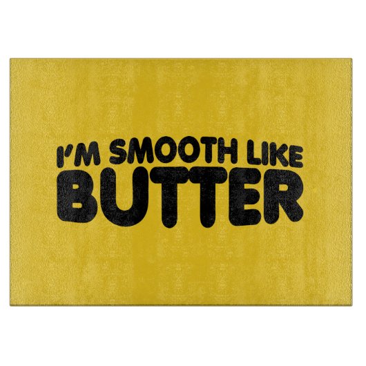 Ich bin glatt wie Butter Schneidebrett (Vorderseite)