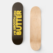 Ich bin glatt wie Butter Skateboard (Vorderseite)