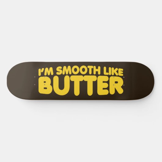 Ich bin glatt wie Butter Skateboard (Horizontal)