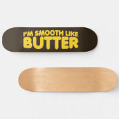 Ich bin glatt wie Butter Skateboard (Horizontal)