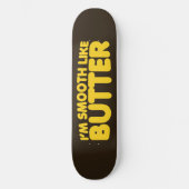 Ich bin glatt wie Butter Skateboard (Vorderseite)