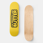 Ich bin glatt wie Butter Skateboard (Vorderseite)