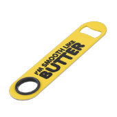 Ich bin glatt wie Butter Speed Flaschenöffner (Vorderseite Schrägansicht)