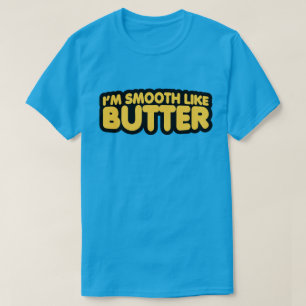 Ich bin glatt wie Butter T-Shirt