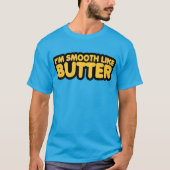 Ich bin glatt wie Butter T-Shirt (Vorderseite)