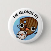 Ich bin Glovin It Funny Baseball Pun Button (Vorderseite)