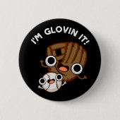 Ich bin Glovin It Funny Baseball Pun Dark BG Button (Vorderseite)