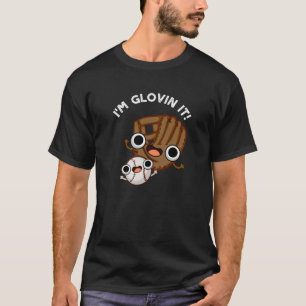 Ich bin Glovin It Funny Baseball Pun Dark BG T-Shirt