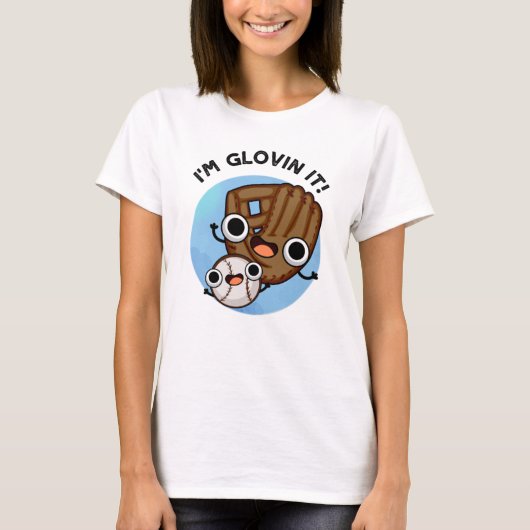 Ich bin Glovin It Funny Baseball Pun T-Shirt (Vorderseite)